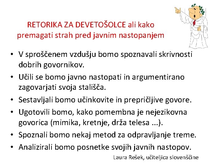 RETORIKA ZA DEVETOŠOLCE ali kako premagati strah pred javnim nastopanjem • V sproščenem vzdušju