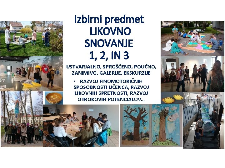 Izbirni predmet LIKOVNO SNOVANJE 1, 2, IN 3 • USTVARJALNO, SPROŠČENO, POUČNO, ZANIMIVO, GALERIJE,