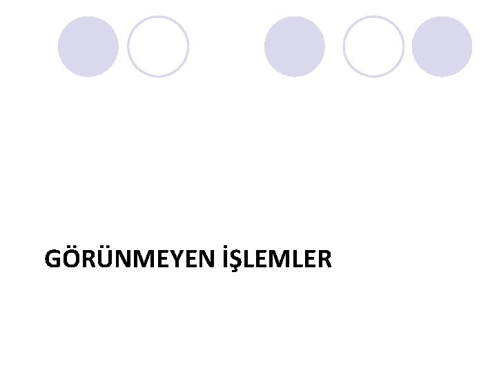 GÖRÜNMEYEN İŞLEMLER 