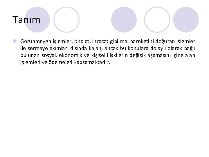 Tanım l Görünmeyen işlemler, ithalat, ihracat gibi mal hareketini doğuran işlemler ile sermaye akımları