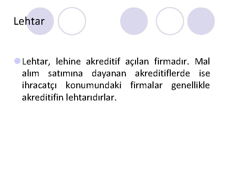 Lehtar l Lehtar, lehine akreditif açılan firmadır. Mal alım satımına dayanan akreditiflerde ise ihracatçı