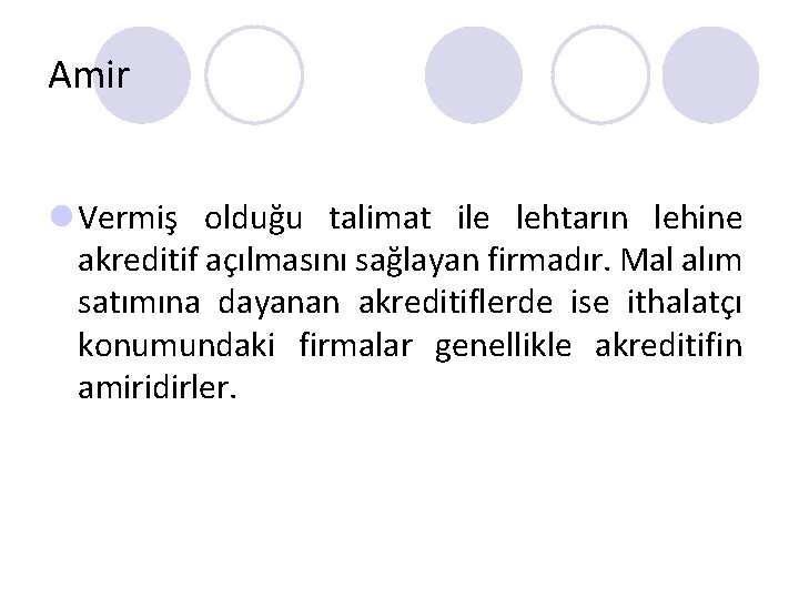 Amir l Vermiş olduğu talimat ile lehtarın lehine akreditif açılmasını sağlayan firmadır. Mal alım