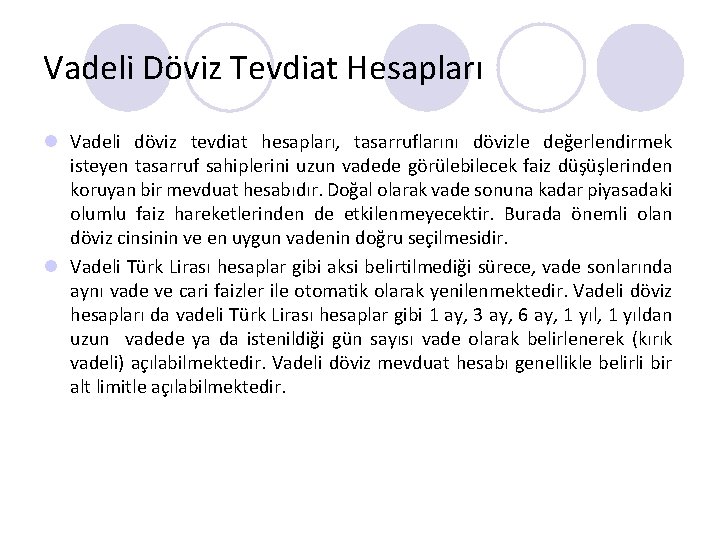 Vadeli Döviz Tevdiat Hesapları l Vadeli döviz tevdiat hesapları, tasarruflarını dövizle değerlendirmek isteyen tasarruf