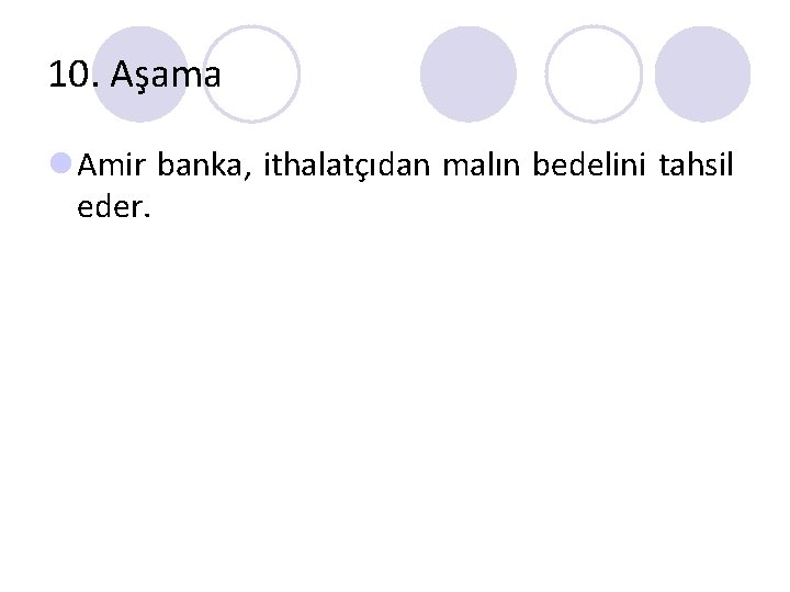 10. Aşama l Amir banka, ithalatçıdan malın bedelini tahsil eder. 