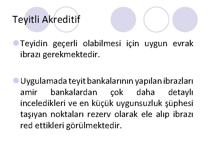 Teyitli Akreditif l Teyidin geçerli olabilmesi için uygun evrak ibrazı gerekmektedir. l Uygulamada teyit