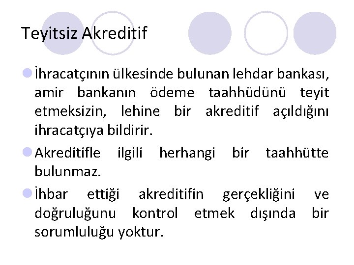 Teyitsiz Akreditif l İhracatçının ülkesinde bulunan lehdar bankası, amir bankanın ödeme taahhüdünü teyit etmeksizin,