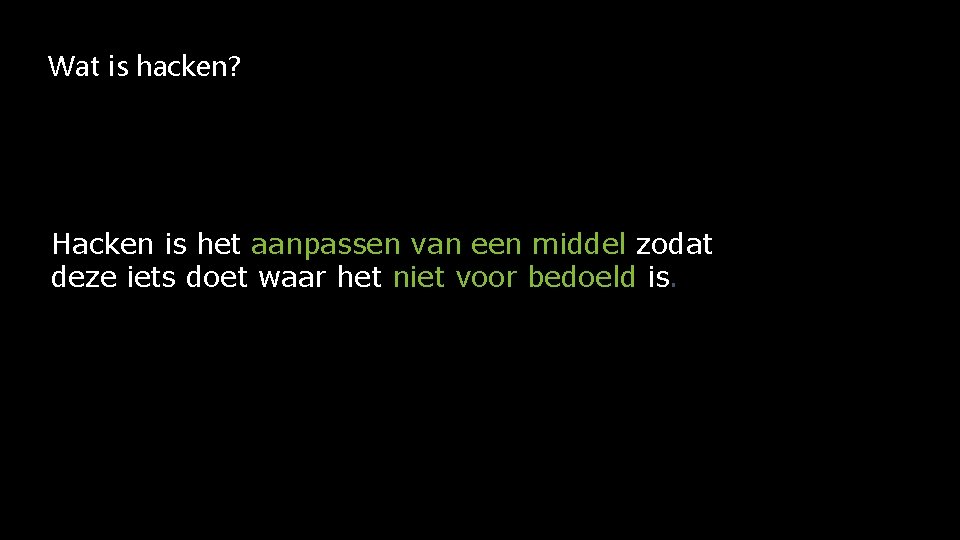 Wat is hacken? Hacken is het aanpassen van een middel zodat deze iets doet
