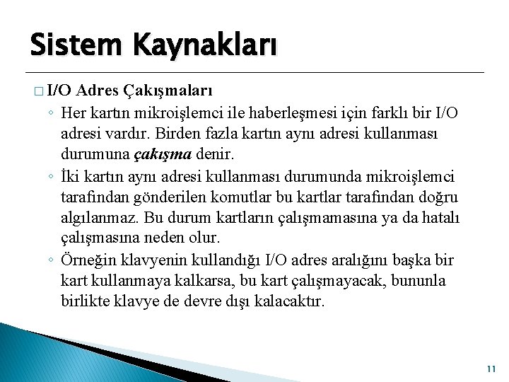 Sistem Kaynakları � I/O Adres Çakışmaları ◦ Her kartın mikroişlemci ile haberleşmesi için farklı