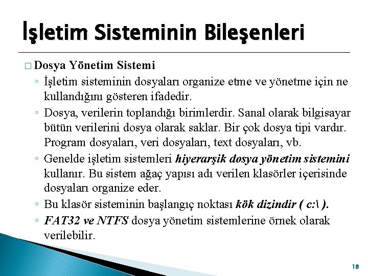 İşletim Sisteminin Bileşenleri � Dosya ◦ ◦ ◦ Yönetim Sistemi İşletim sisteminin dosyaları organize