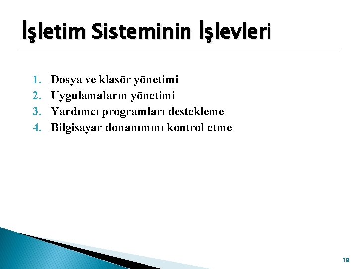 İşletim Sisteminin İşlevleri 1. 2. 3. 4. Dosya ve klasör yönetimi Uygulamaların yönetimi Yardımcı