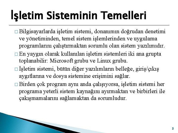 İşletim Sisteminin Temelleri � Bilgisayarlarda işletim sistemi, donanımın doğrudan denetimi ve yönetiminden, temel sistem