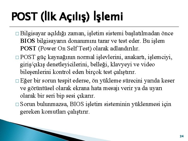 POST (İlk Açılış) İşlemi � Bilgisayar açıldığı zaman, işletim sistemi başlatılmadan önce BIOS bilgisayarın