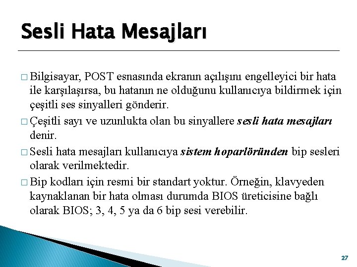 Sesli Hata Mesajları � Bilgisayar, POST esnasında ekranın açılışını engelleyici bir hata ile karşılaşırsa,