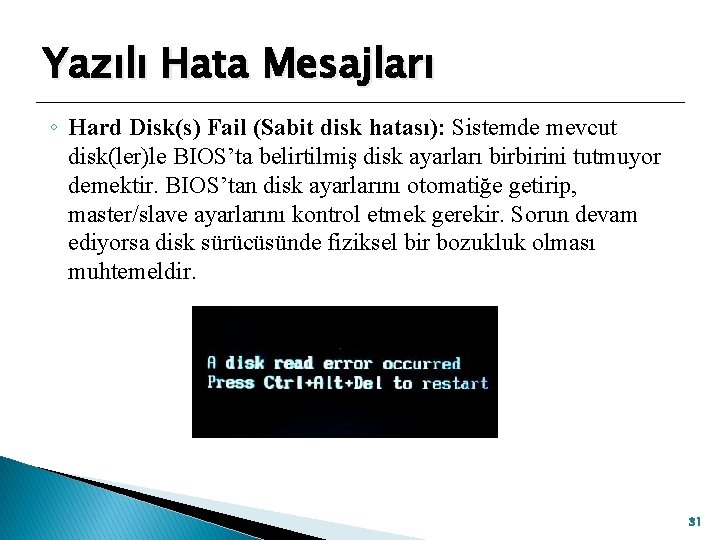 Yazılı Hata Mesajları ◦ Hard Disk(s) Fail (Sabit disk hatası): Sistemde mevcut disk(ler)le BIOS’ta