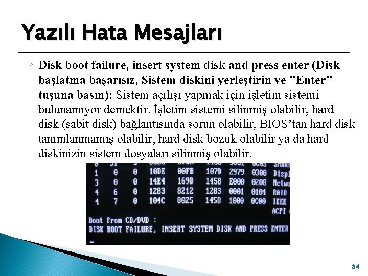 Yazılı Hata Mesajları ◦ Disk boot failure, insert system disk and press enter (Disk