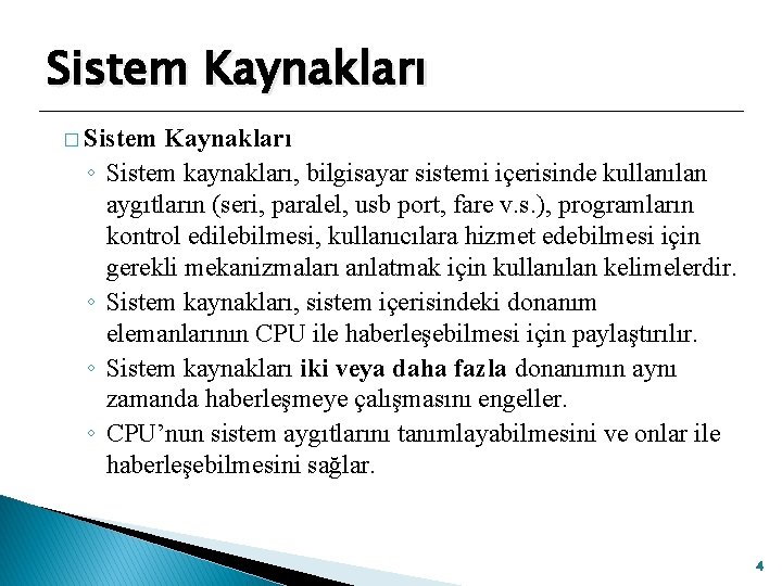 Sistem Kaynakları � Sistem ◦ ◦ Kaynakları Sistem kaynakları, bilgisayar sistemi içerisinde kullanılan aygıtların