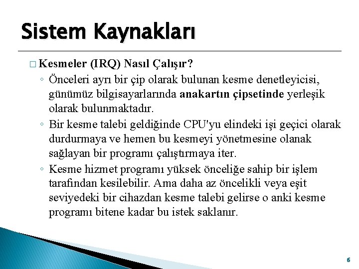 Sistem Kaynakları � Kesmeler (IRQ) Nasıl Çalışır? ◦ Önceleri ayrı bir çip olarak bulunan