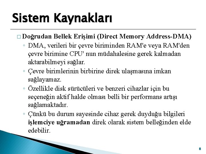 Sistem Kaynakları � Doğrudan ◦ ◦ Bellek Erişimi (Direct Memory Address-DMA) DMA, verileri bir