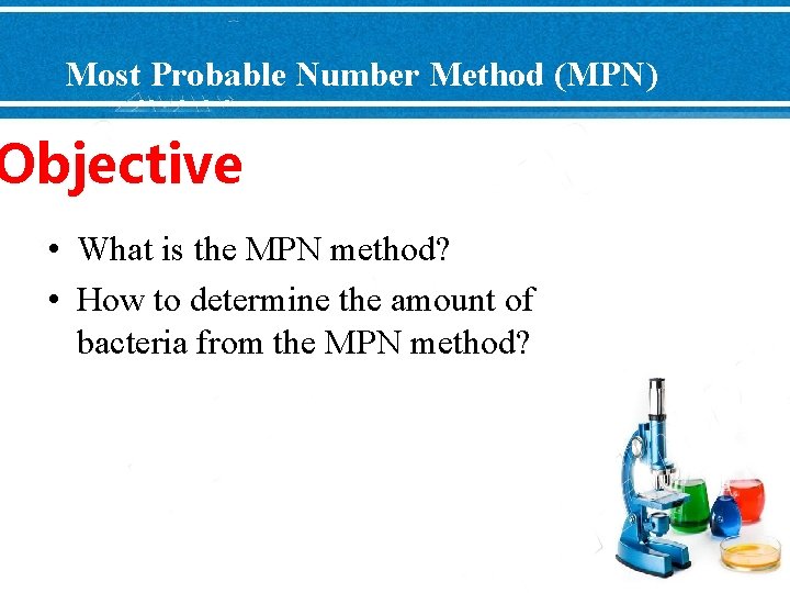 Most Probable Number Method (MPN) Objective • What is the MPN method? • How