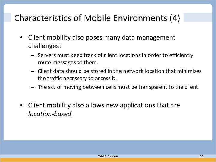 Characteristics of Mobile Environments (4) • Client mobility also poses many data management challenges: