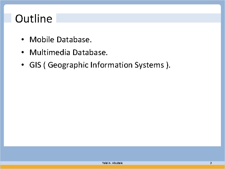 Outline • Mobile Database. • Multimedia Database. • GIS ( Geographic Information Systems ).