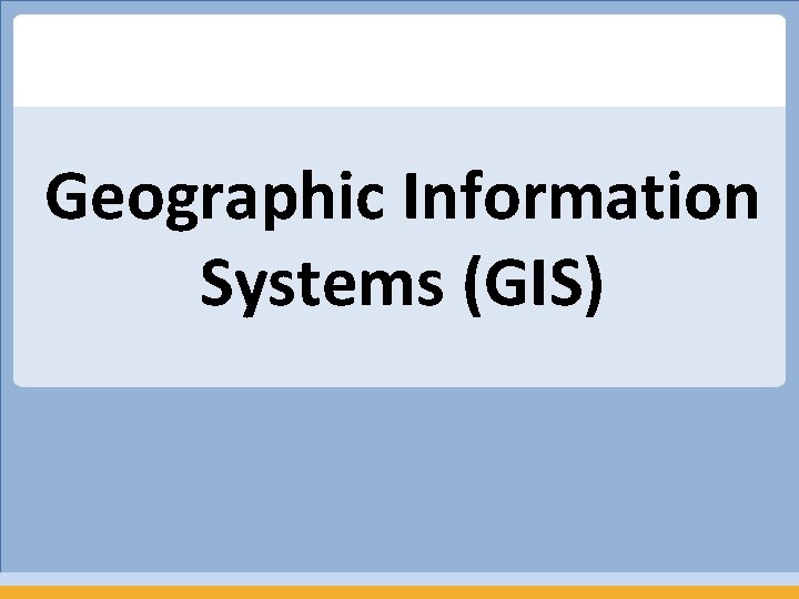 Geographic Information Systems (GIS) 