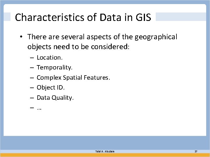 Characteristics of Data in GIS • There are several aspects of the geographical objects