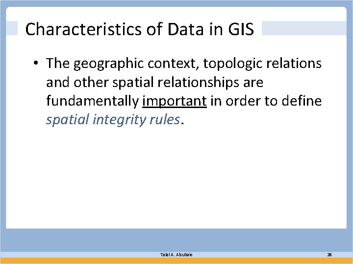 Characteristics of Data in GIS • The geographic context, topologic relations and other spatial