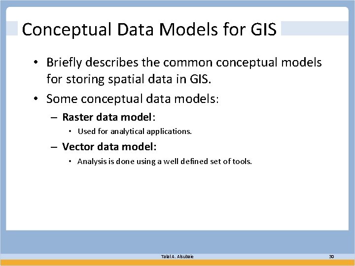 Conceptual Data Models for GIS • Briefly describes the common conceptual models for storing