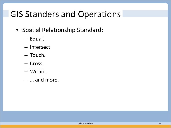 GIS Standers and Operations • Spatial Relationship Standard: – – – Equal. Intersect. Touch.