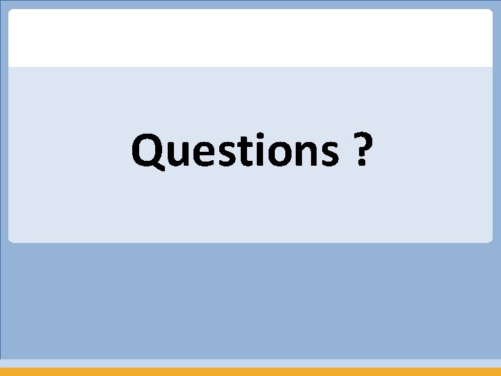 Questions ? 