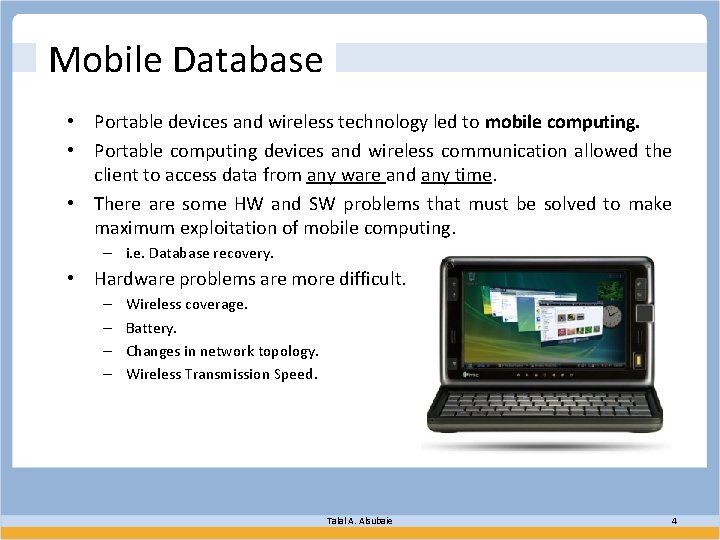 Mobile Database • Portable devices and wireless technology led to mobile computing. • Portable