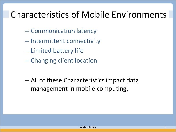 Characteristics of Mobile Environments – Communication latency – Intermittent connectivity – Limited battery life