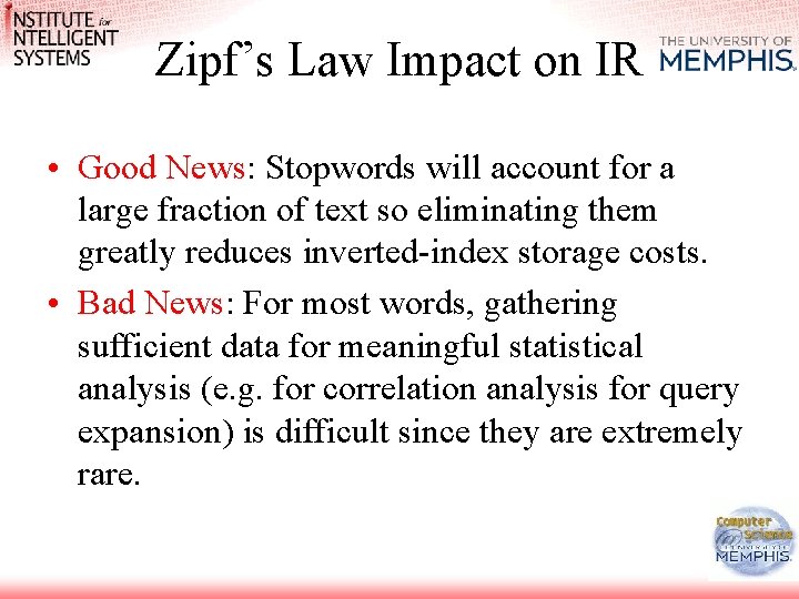 Zipf’s Law Impact on IR • Good News: Stopwords will account for a large