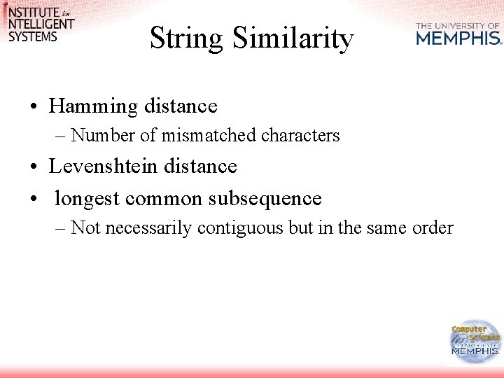 String Similarity • Hamming distance – Number of mismatched characters • Levenshtein distance •