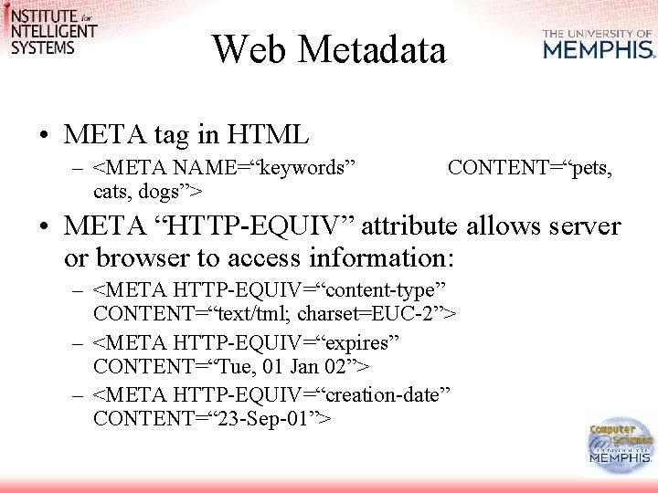 Web Metadata • META tag in HTML – <META NAME=“keywords” cats, dogs”> CONTENT=“pets, •