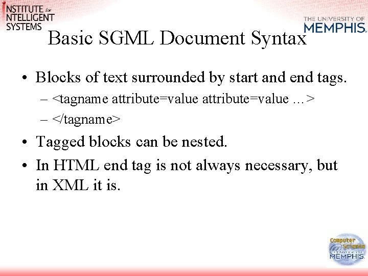 Basic SGML Document Syntax • Blocks of text surrounded by start and end tags.