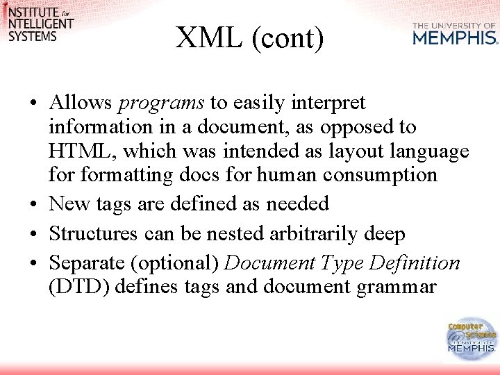 XML (cont) • Allows programs to easily interpret information in a document, as opposed
