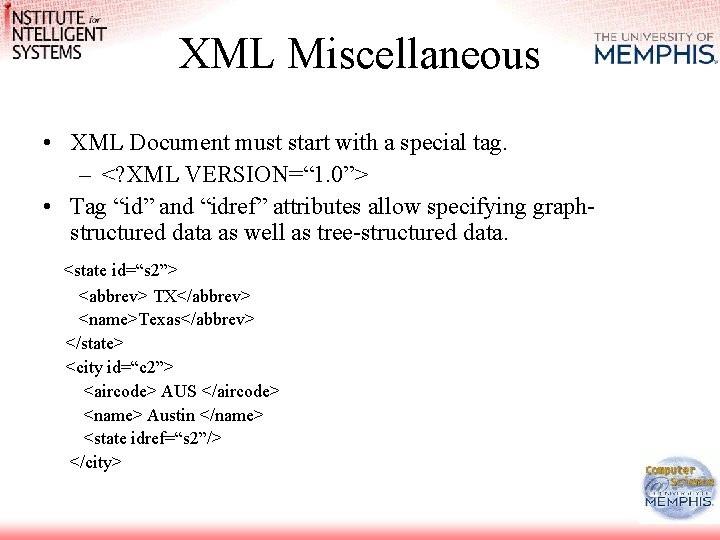 XML Miscellaneous • XML Document must start with a special tag. – <? XML