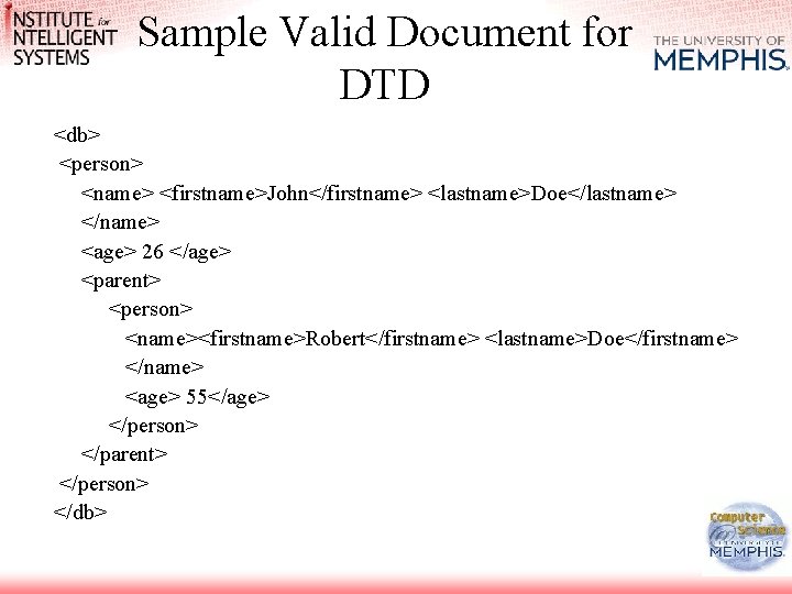 Sample Valid Document for DTD <db> <person> <name> <firstname>John</firstname> <lastname>Doe</lastname> </name> <age> 26 </age>