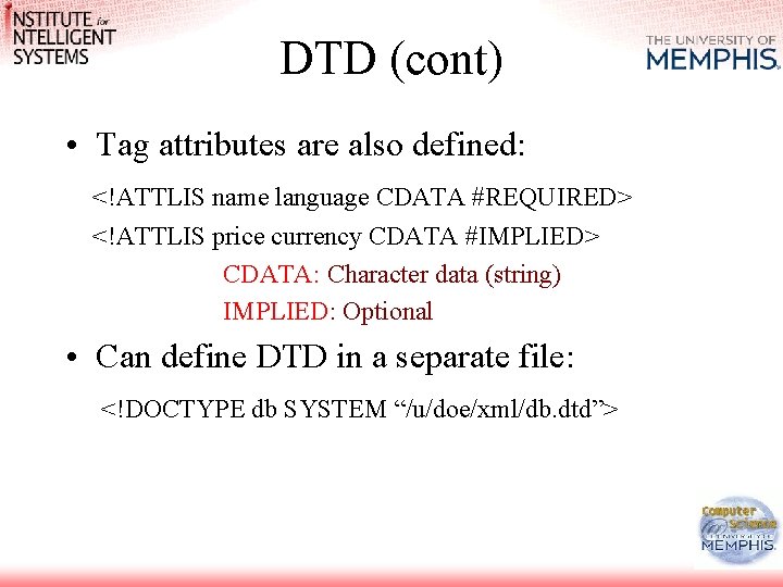 DTD (cont) • Tag attributes are also defined: <!ATTLIS name language CDATA #REQUIRED> <!ATTLIS