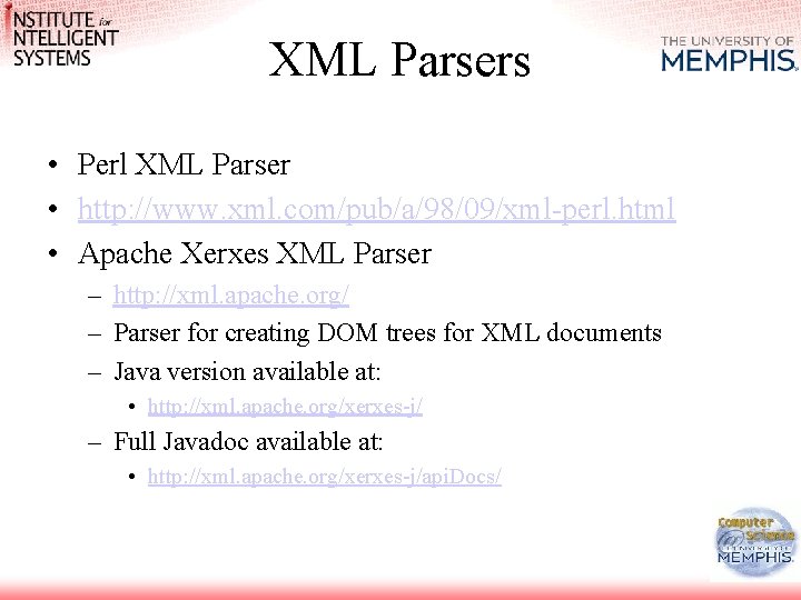 XML Parsers • Perl XML Parser • http: //www. xml. com/pub/a/98/09/xml-perl. html • Apache