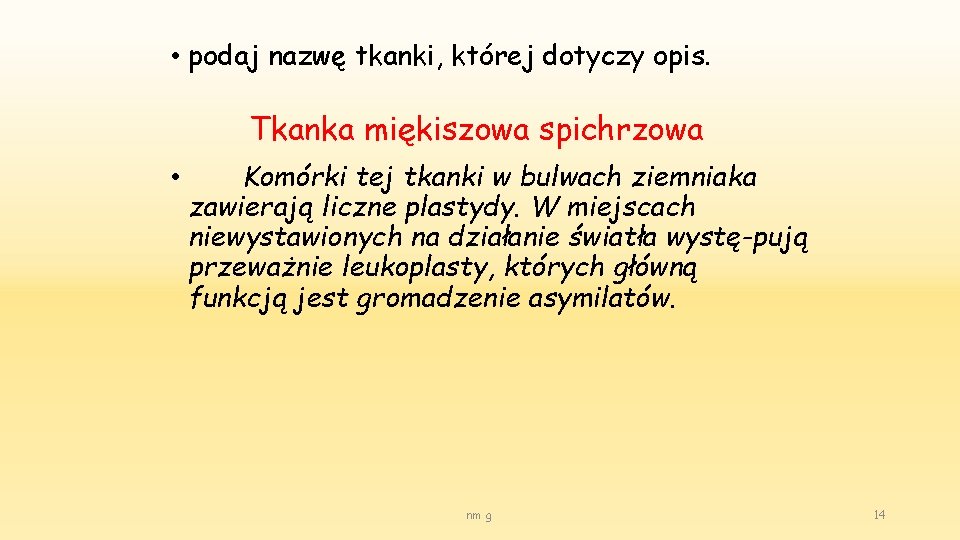  • podaj nazwę tkanki, której dotyczy opis. Tkanka miękiszowa spichrzowa • Komórki tej