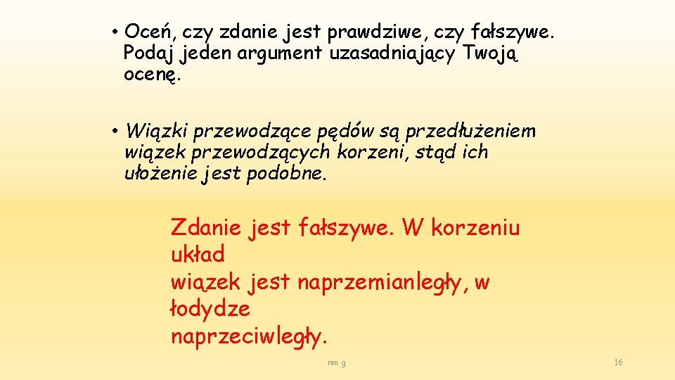  • Oceń, czy zdanie jest prawdziwe, czy fałszywe. Podaj jeden argument uzasadniający Twoją