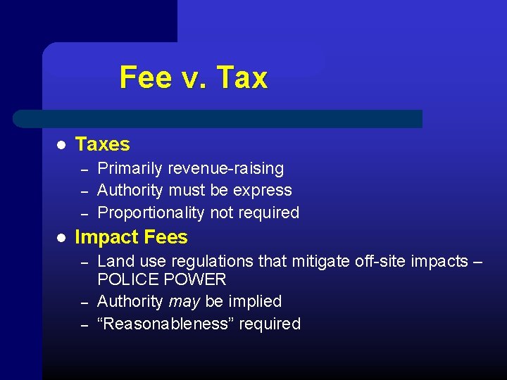 Fee v. Tax l Taxes – – – l Primarily revenue-raising Authority must be