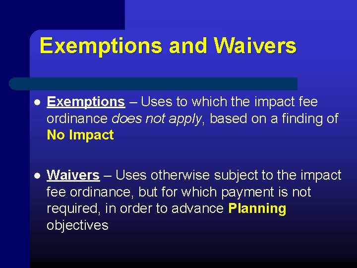 Exemptions and Waivers l Exemptions – Uses to which the impact fee ordinance does