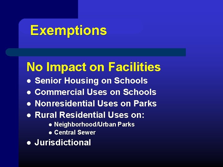 Exemptions No Impact on Facilities l l Senior Housing on Schools Commercial Uses on