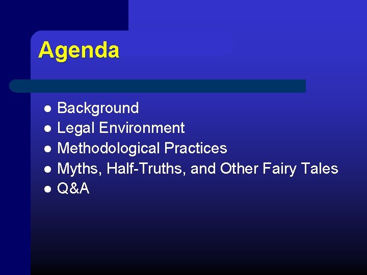 Agenda l l l Background Legal Environment Methodological Practices Myths, Half-Truths, and Other Fairy