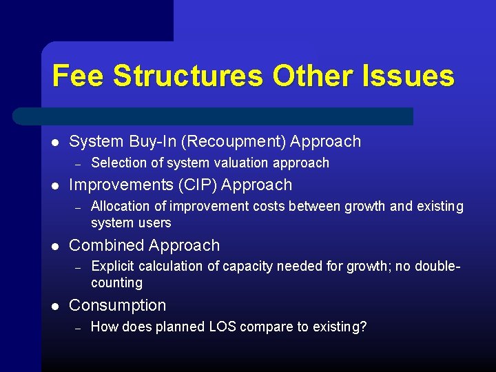 Fee Structures Other Issues l System Buy-In (Recoupment) Approach – l Improvements (CIP) Approach