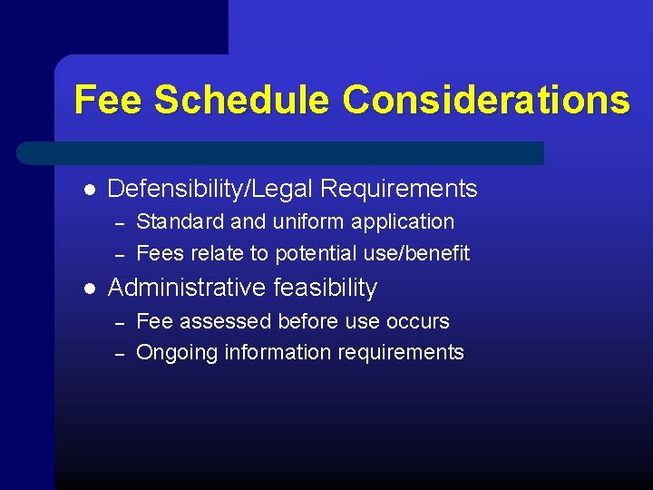 Fee Schedule Considerations l Defensibility/Legal Requirements – – l Standard and uniform application Fees